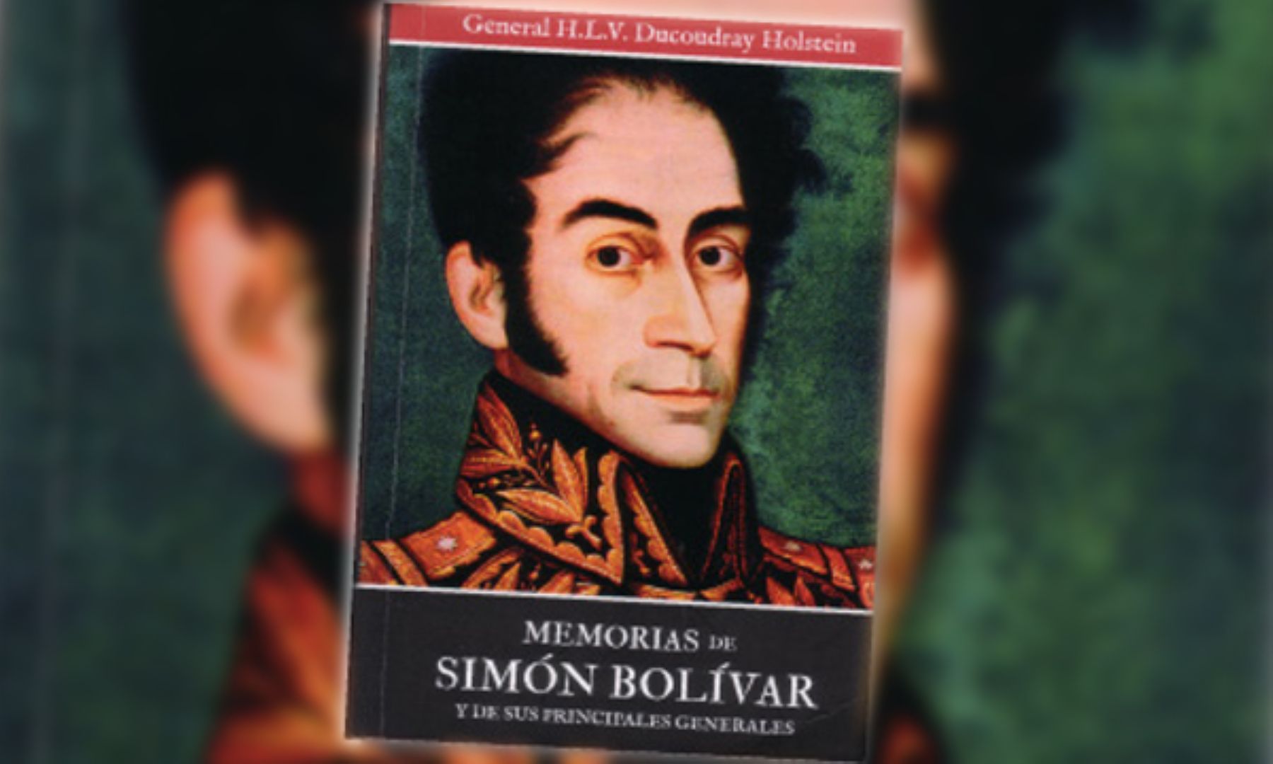 Libro Memorias de Simón Bolívar y de sus principales generales, escrito en 1823, recién se edita en español.