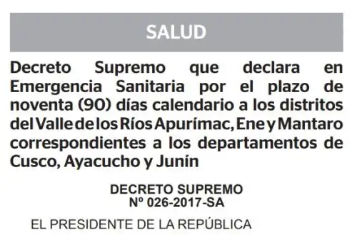 El Ejecutivo declaró en emergencia sanitaria, por el plazo de 90 días calendario, varios distritos del Valle de los Ríos Apurímac, Ene y Mantaro (Vraem), a fin de tomar las medidas sanitarias pertinentes para prevenir y atender casos de dengue y fiebre amarilla, y evitar la introducción del zika y chikunguña.