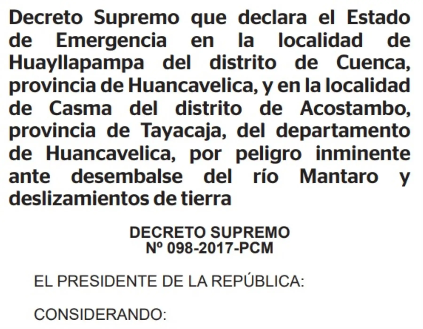 Por la existencia de peligro inminente ante un posible desembalse del río Mantaro y deslizamientos de tierra, el Ejecutivo declaró el estado de emergencia en las localidades de Huayllapampa, distrito de Cuenca; y de Casma, distrito de Acostambo, provincia de Tayacaja, en la región Huancavelica.