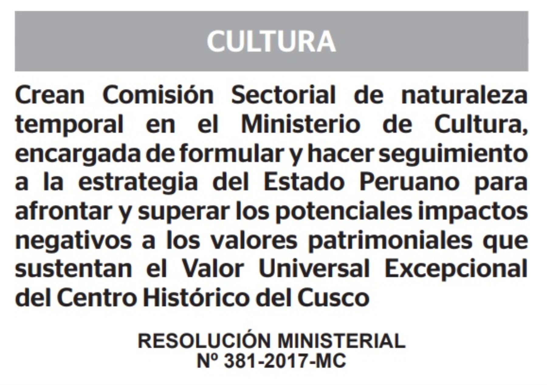 El Ministerio de Cultura creó una comisión sectorial de naturaleza temporal encargada de formular y hacer seguimiento a la estrategia del Estado Peruano para afrontar y superar los potenciales impactos negativos a los valores patrimoniales que sustentan el Valor Universal Excepcional del Centro Histórico del Cusco declarado por la Unesco.