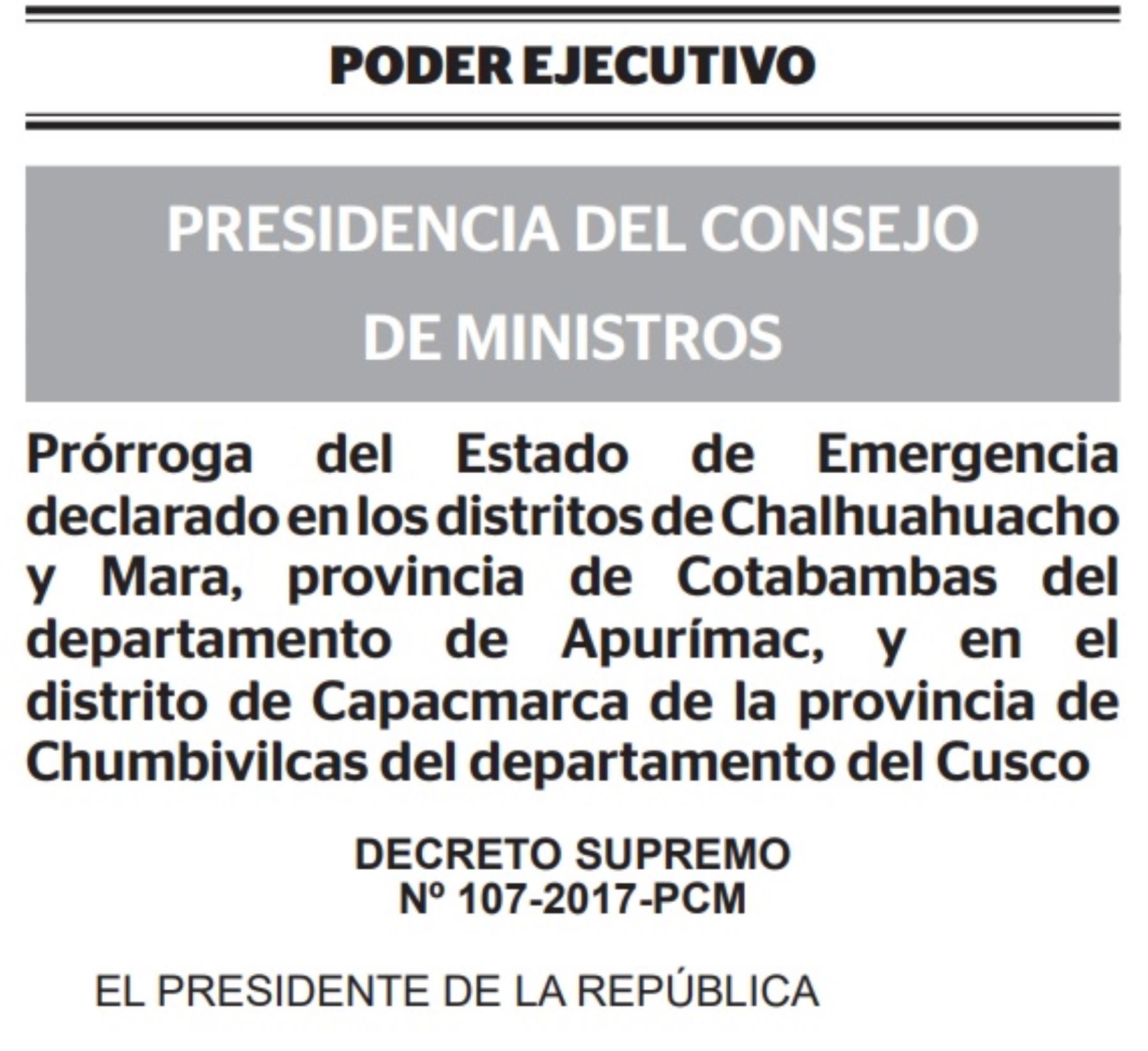 El Ejecutivo prorrogó el estado de emergencia declarado en los distritos de Chalhuahuacho y Mara, ubicados en la provincia de Cotabambas, región Apurímac, y en el distrito de Capacmarca, en la provincia de Chumbivilcas, región Cusco, y dispuso que la Policía Nacional del Perú mantenga el control del orden interno con el apoyo de las Fuerzas Armadas.