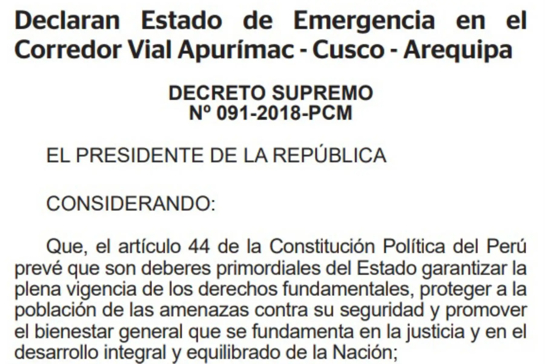 El Ejecutivo declaró, por el plazo de 30 días calendario, el estado de emergencia en el Corredor Vial Apurímac-Cusco-Arequipa, incluyendo los 500 metros adyacentes a cada lado de dicho corredor, a fin de garantizar la preservación del orden interno. La Policía Nacional del Perú mantendrá el control del orden interno, con el apoyo de las Fuerzas Armadas.