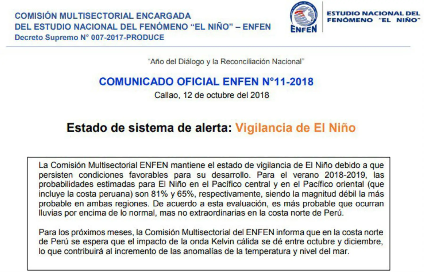 La comisión multisectorial encargada del Estudio Nacional del Fenómeno El Niño (Enfen) informó hoy que para el verano próximo existe un 65% de probabilidad de ocurrencia del fenómeno El Niño costero de magnitud débil.