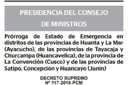 El Ejecutivo prorrogó el estado de emergencia en distritos de las provincias de Huanta y La Mar (Ayacucho), de las provincias de Tayacaja y Churcampa (Huancavelica), de la provincia de La Convención (Cusco) y de las provincias de Satipo, Concepción y Huancayo (Junín), con el objetivo de consolidar la pacificación de la zona y del país