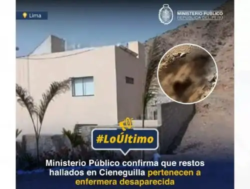 Ministerio Público confirma que los restos calcinados hallados en el distrito limeño de Cieneguilla pertenecen a la enfermera reportada como desaparecida en Chancay.