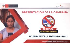 El Ministerio del Interior (Mininter) presentó oficialmente la campaña preventiva “Tu cuenta, tu responsabilidad”, una iniciativa impulsada junto con la Asociación de Bancos del Perú (Asbanc), la Federación Peruana de Cajas Municipales (Fepcmac) y la Asociación de Instituciones de Microfinanzas (Asomif), con el objetivo de informar y proteger a la ciudadanía frente a las tácticas de la extorsión y otras modalidades del crimen organizado.
