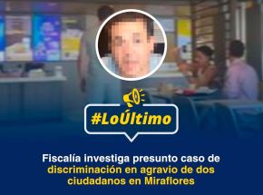 Miraflores: Fiscalía investiga presunta discriminación en agravio de dos ciudadanos. Foto: ANDINA/Difusión.