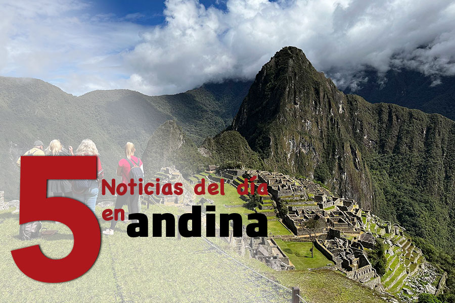 Las 5 del día: El 2024 será un año bastante bueno para el turismo en el Perú