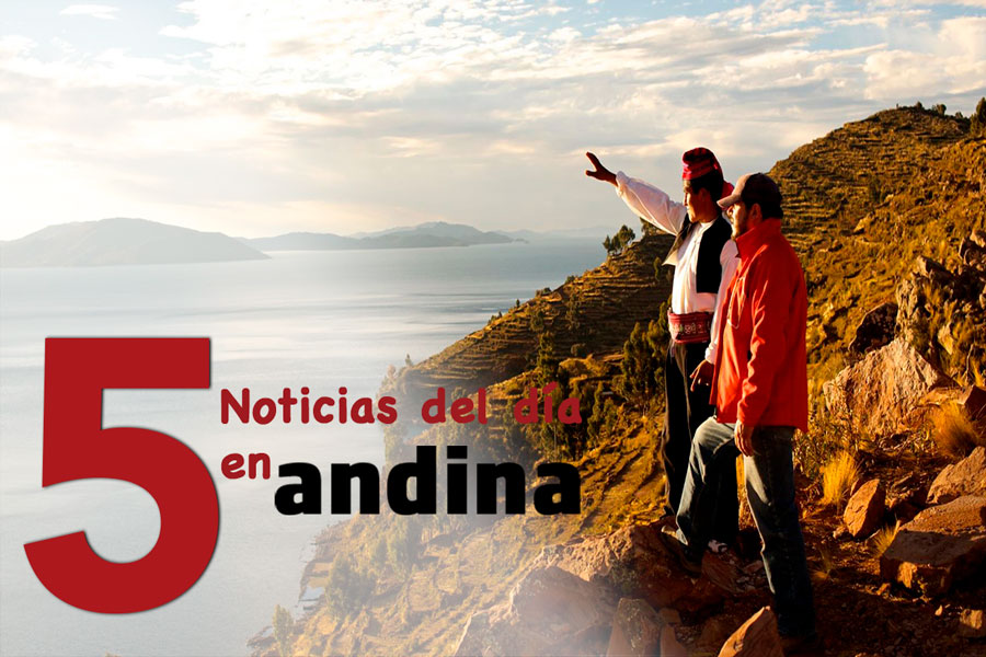 Las 5 del día: Perú apunta a ser el primer destino turístico de Latinoamérica al 2030
