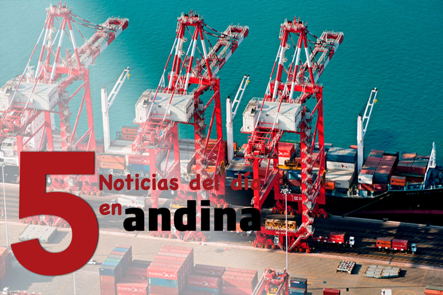 Las 5 del día: empresas exportadoras en Perú aumentaron 5.9 % en mayo
