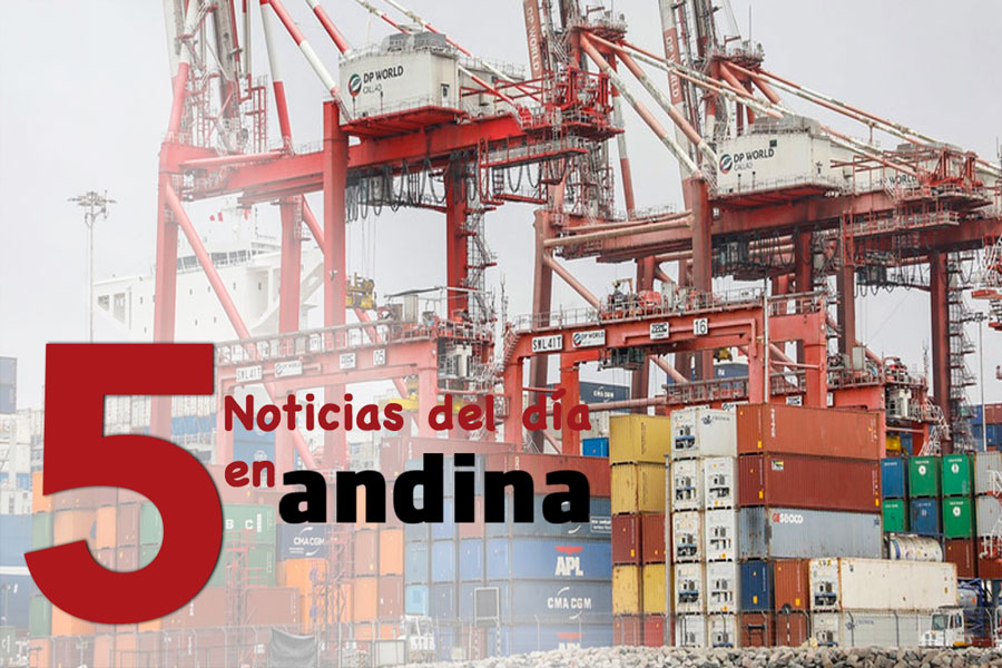 Las 5 del día: Exportaciones peruanas se encaminan a lograr un nuevo récord este año